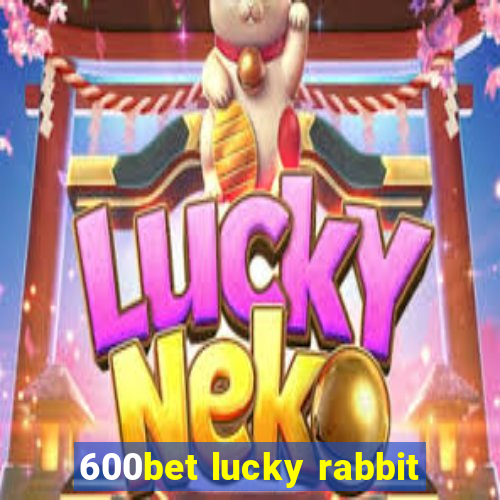 600bet lucky rabbit